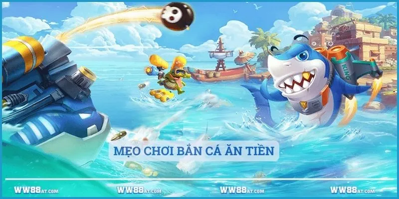 Mẹo chơi Bắn cá ăn tiền cho anh em newbie