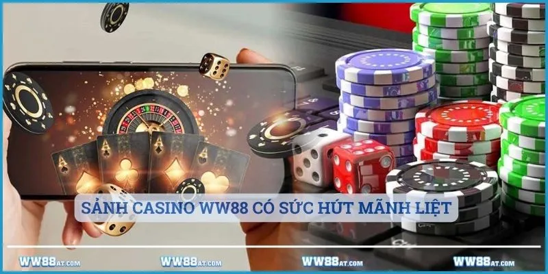 Sảnh casino ww88 có sức hút mãnh liệt 