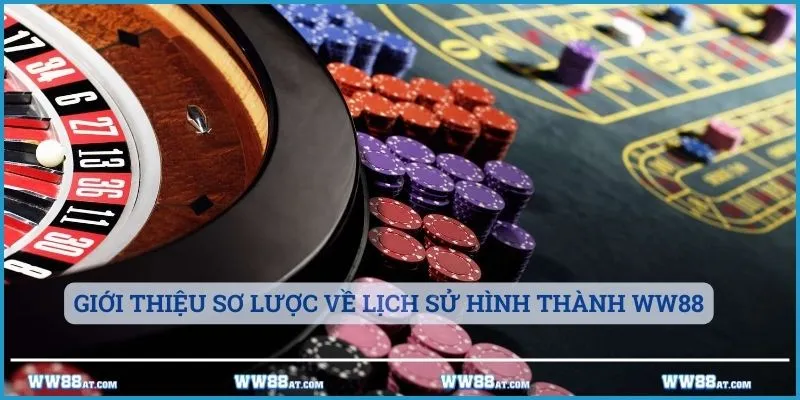 Giới thiệu sơ lược về lịch sử hình thành WW88