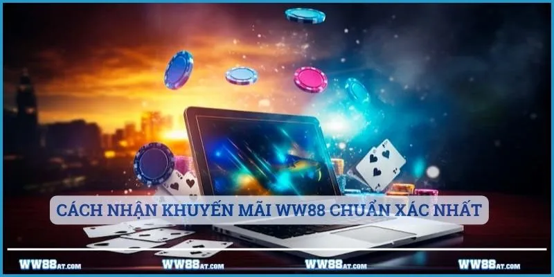 Cách thức nhận khuyến mãi WW88 chuẩn xác nhất