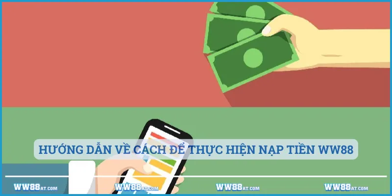 Hướng dẫn về cách để thực hiện nạp tiền WW88