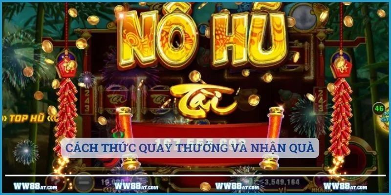 Cách thức quay thưởng và nhận quà khi chơi nổ hũ