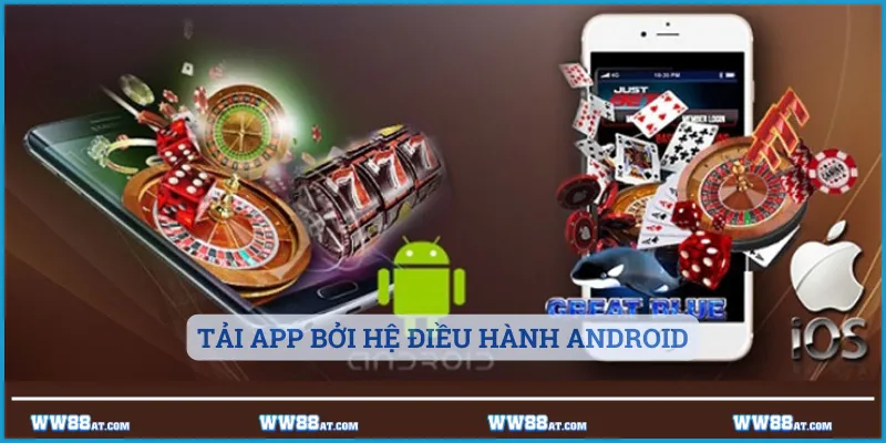 Tải app bởi hệ điều hành Android